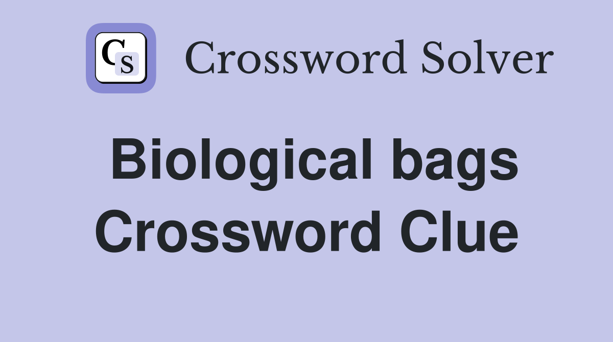 Biological bags Crossword Clue
