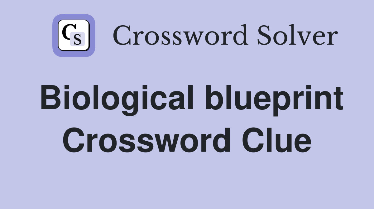 Biological blueprint Crossword Clue