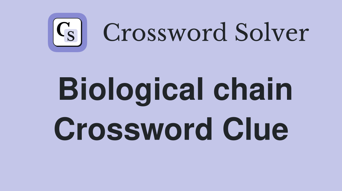 Biological chain Crossword Clue