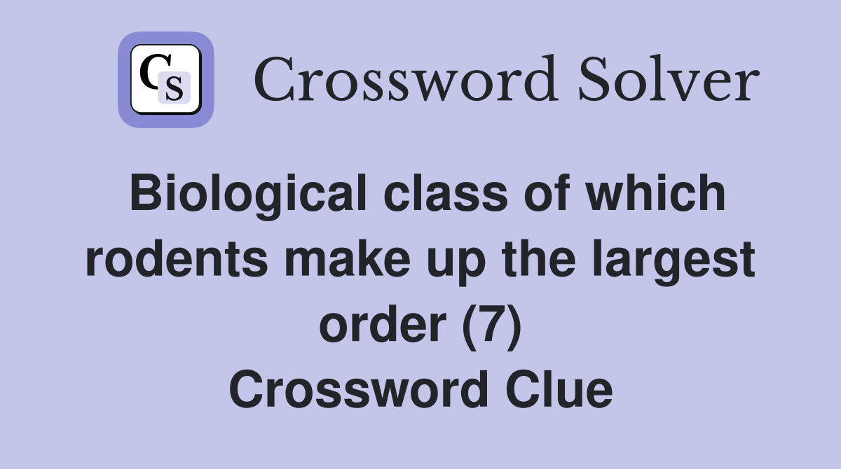 Biological class of which rodents make up the largest order (7) Crossword Clue