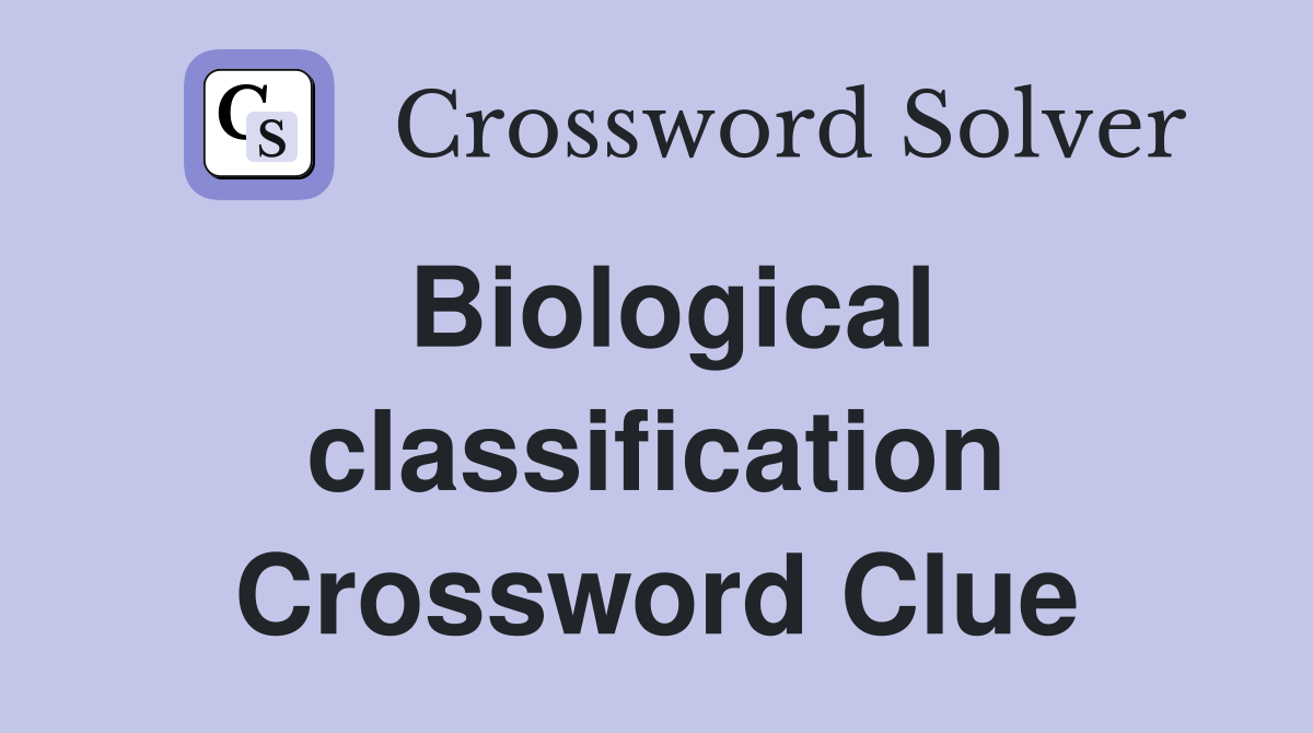 Biological classification Crossword Clue