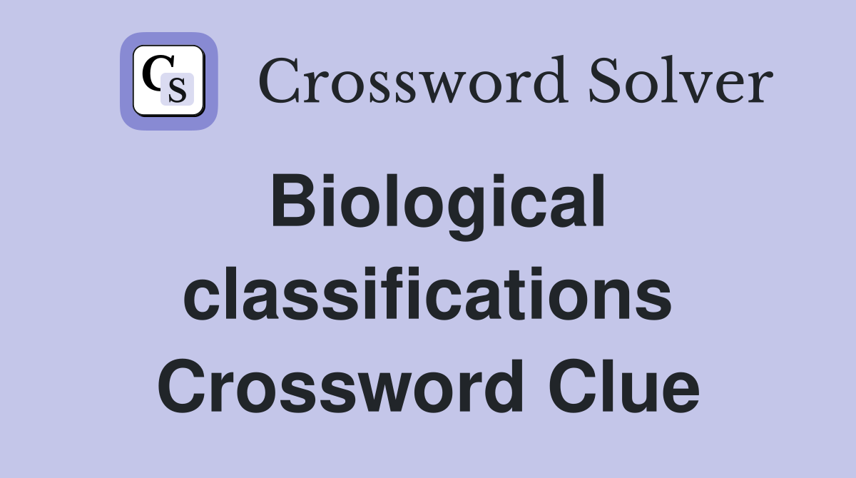 Biological classifications Crossword Clue