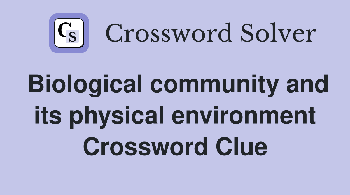 Biological community and its physical environment Crossword Clue