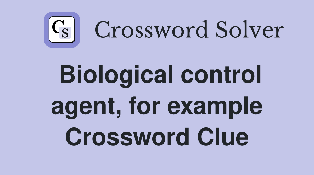 Biological control agent, for example Crossword Clue