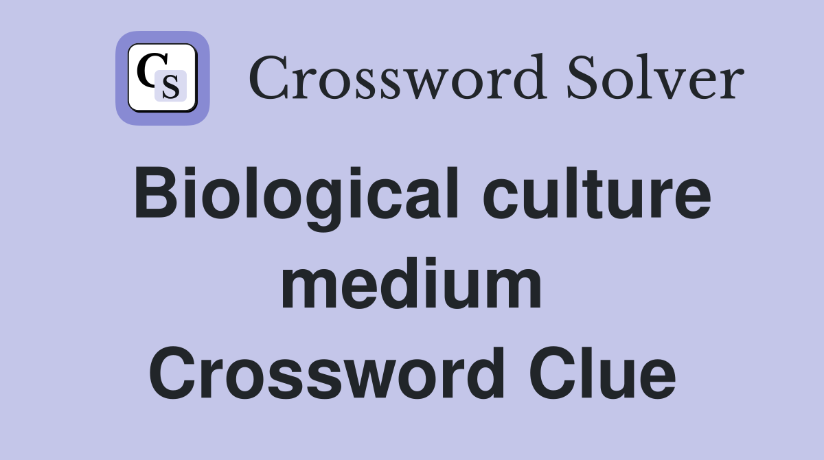 Biological culture medium Crossword Clue