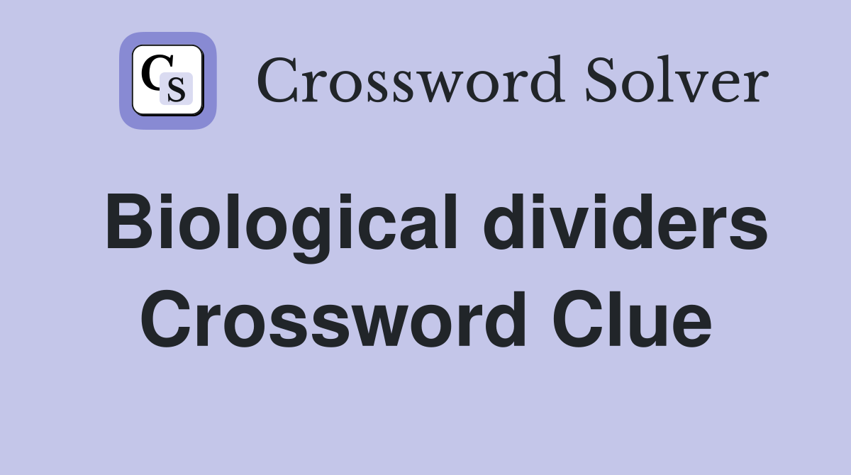 Biological dividers Crossword Clue