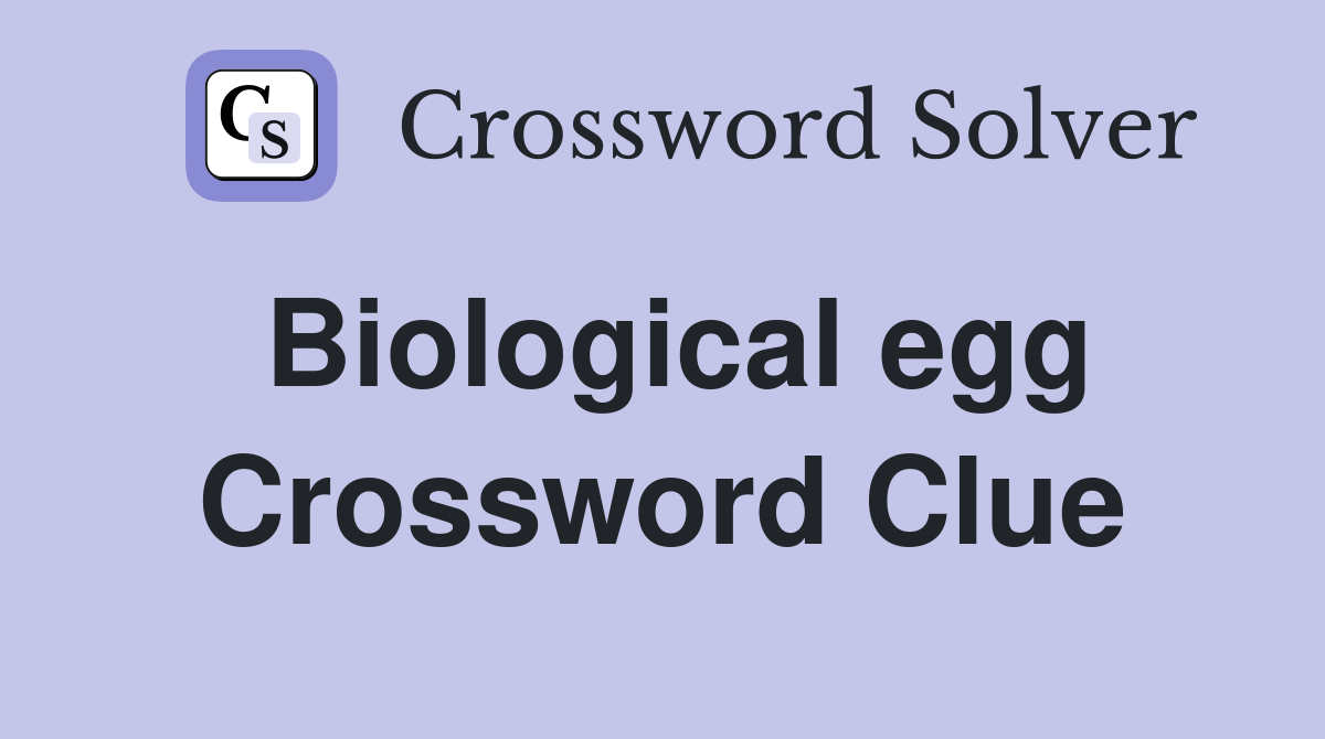 Biological egg Crossword Clue