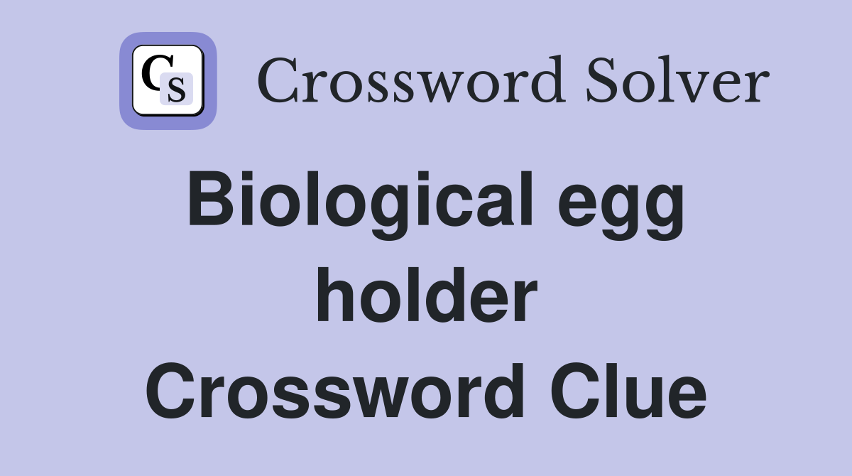 Biological egg holder Crossword Clue