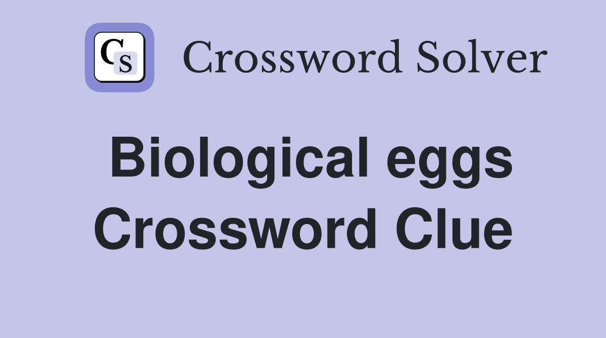 Biological eggs Crossword Clue