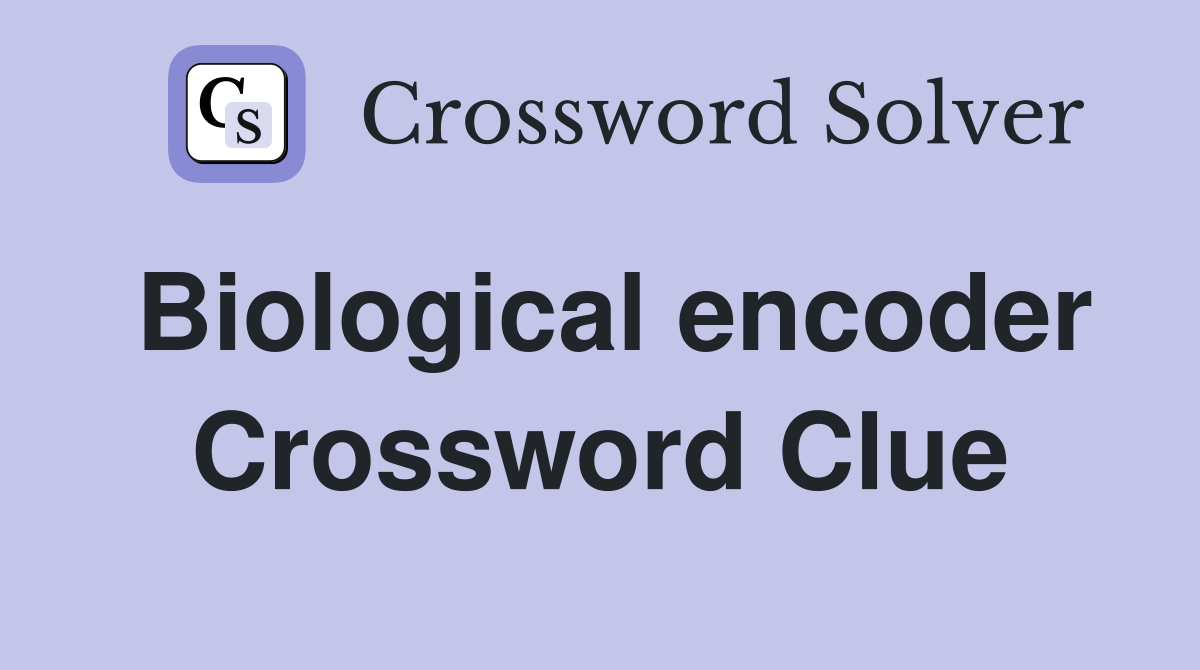Biological encoder Crossword Clue