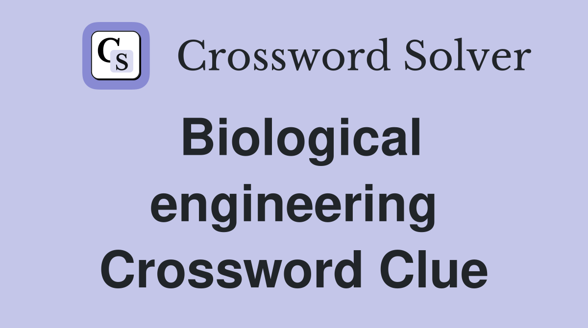 Biological engineering Crossword Clue