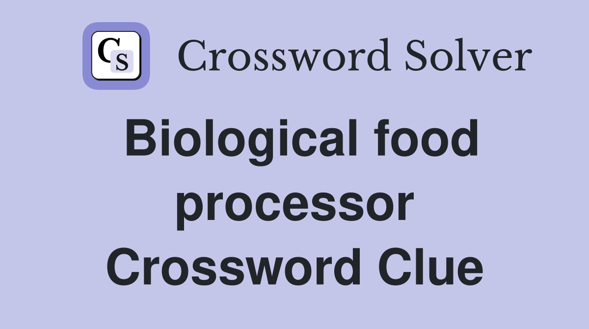 Biological food processor Crossword Clue