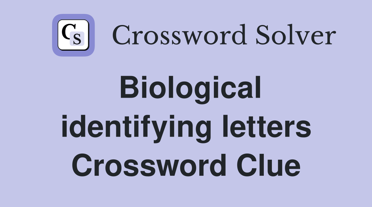 Biological identifying letters Crossword Clue