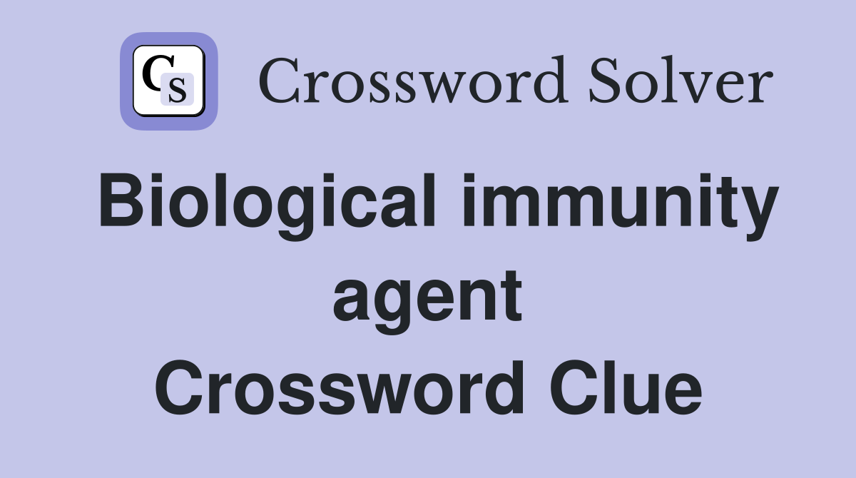Biological immunity agent Crossword Clue