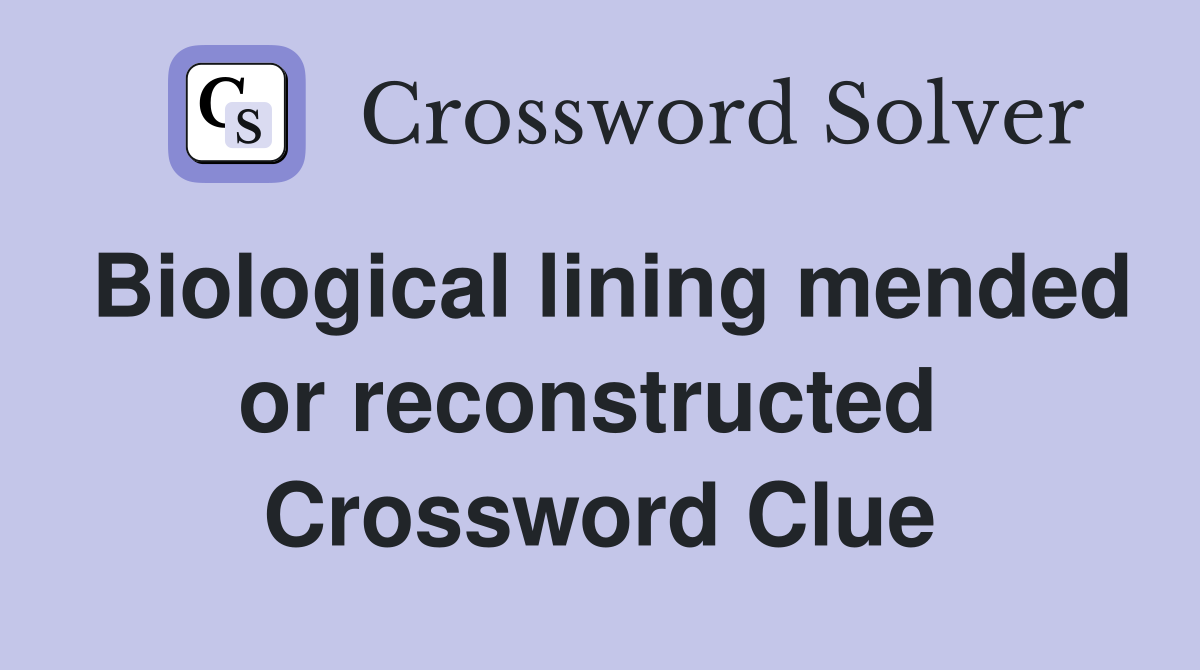 Biological lining mended or reconstructed  Crossword Clue