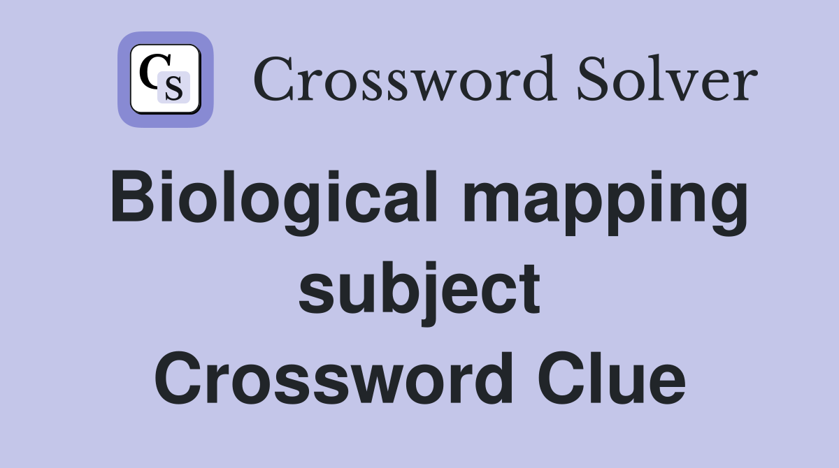 Biological mapping subject Crossword Clue