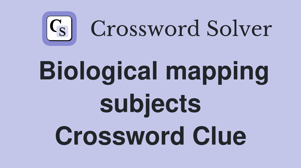 Biological mapping subjects Crossword Clue