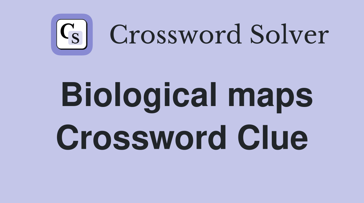 Biological maps Crossword Clue