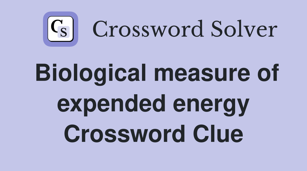 Biological measure of expended energy Crossword Clue