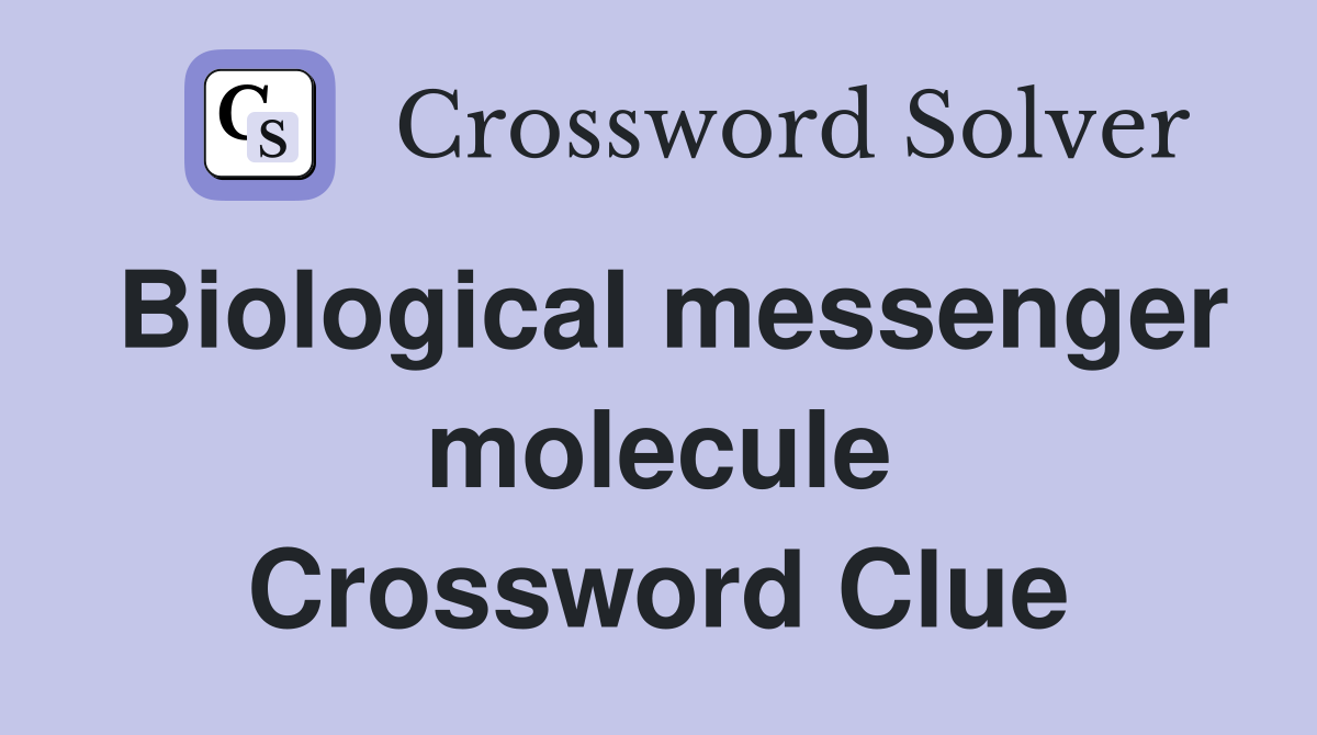 Biological messenger molecule Crossword Clue