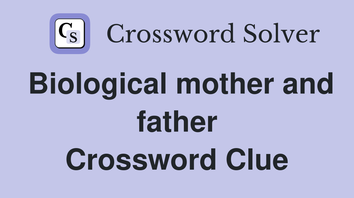 Biological mother and father Crossword Clue