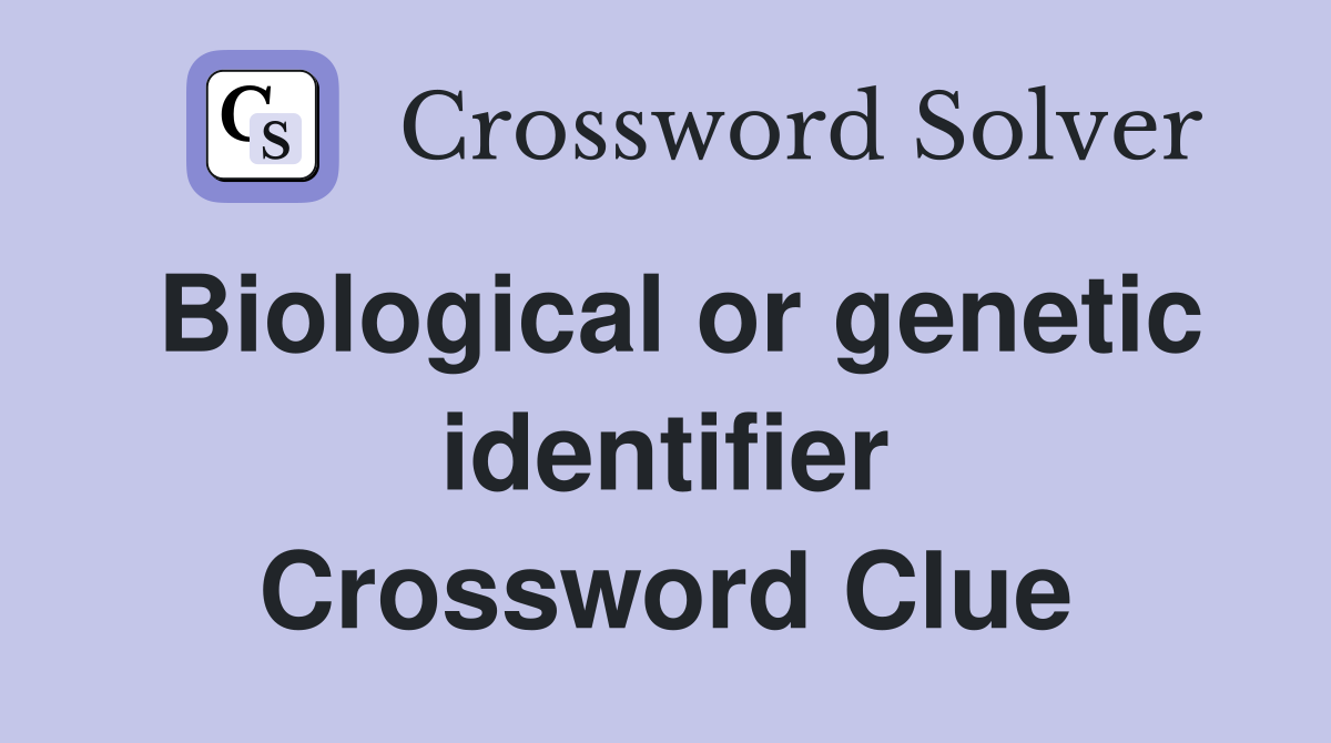 Biological or genetic identifier Crossword Clue