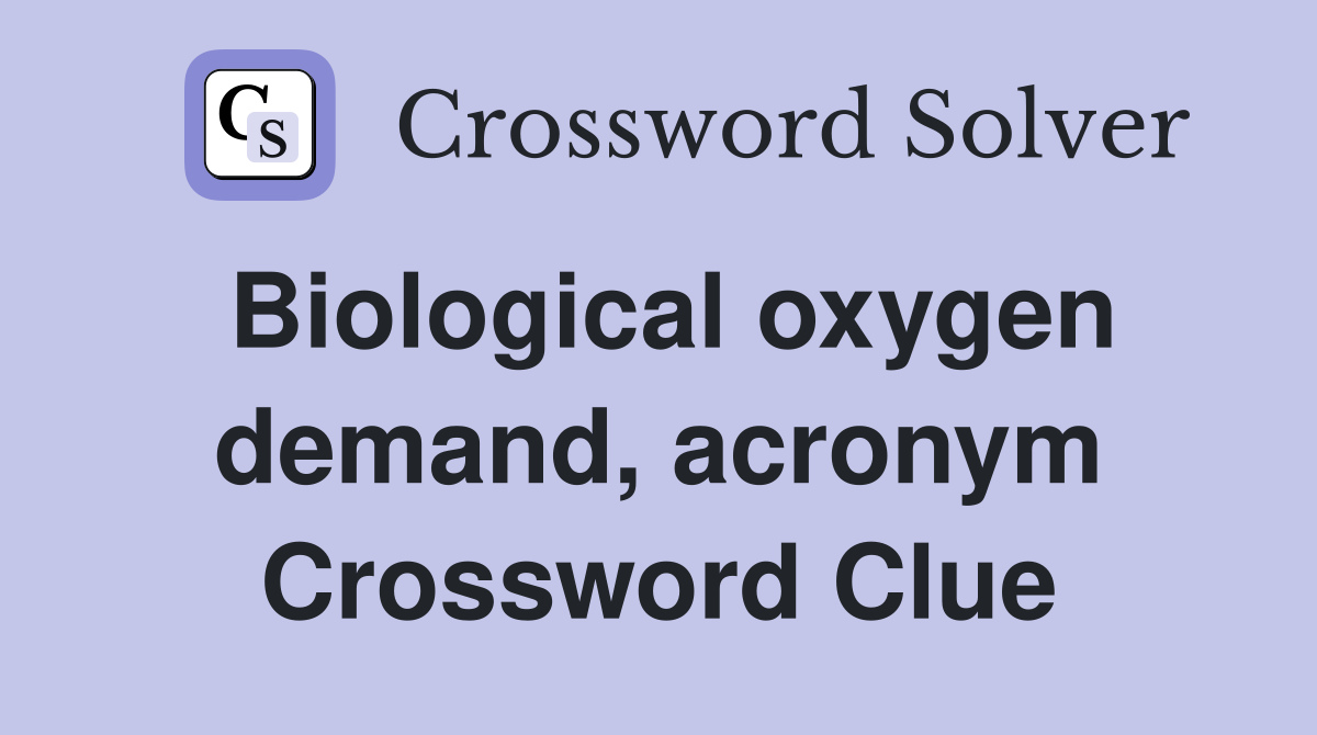Biological oxygen demand, acronym Crossword Clue
