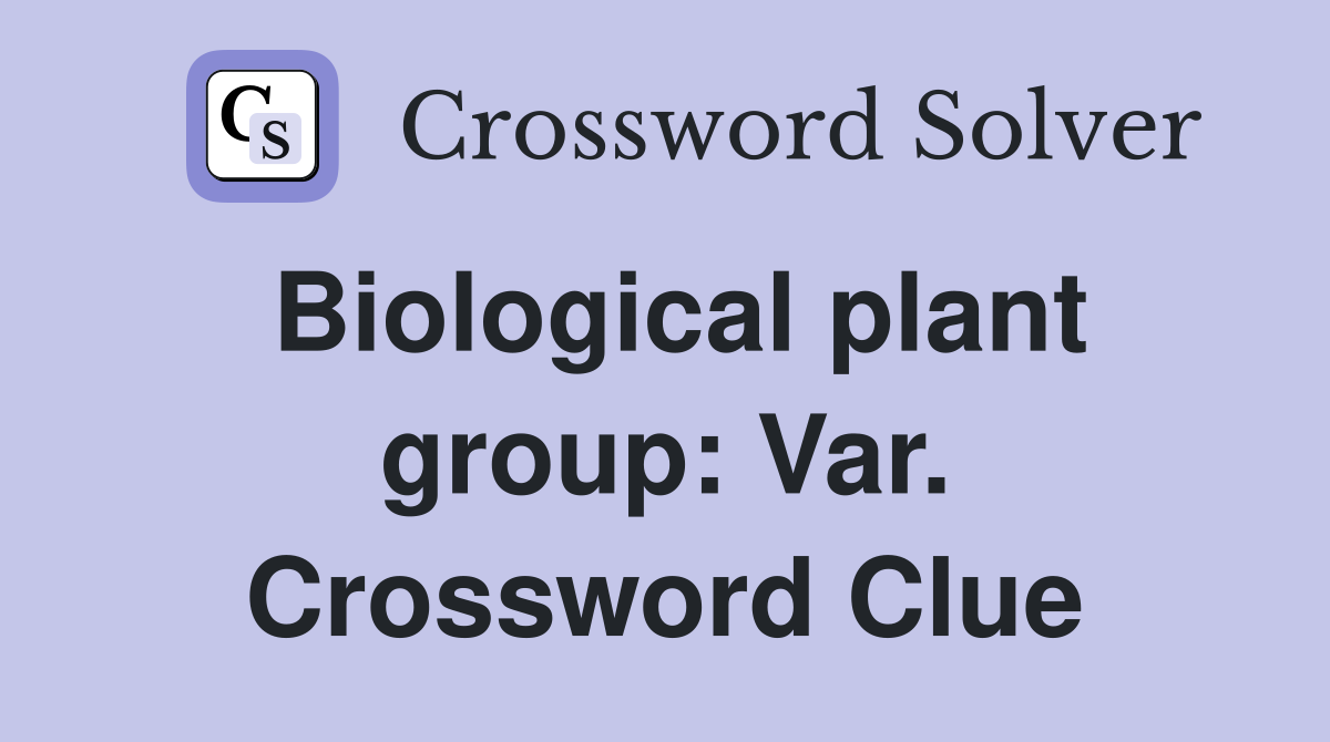 Biological plant group: Var. Crossword Clue