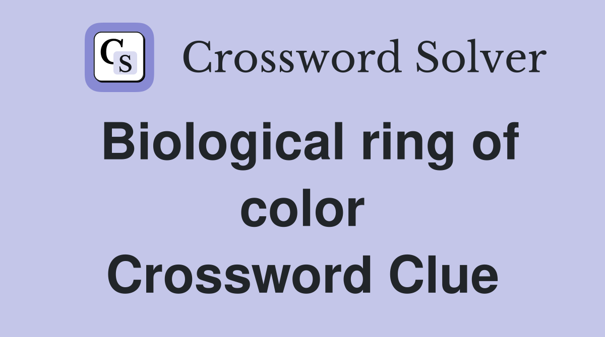 Biological ring of color Crossword Clue