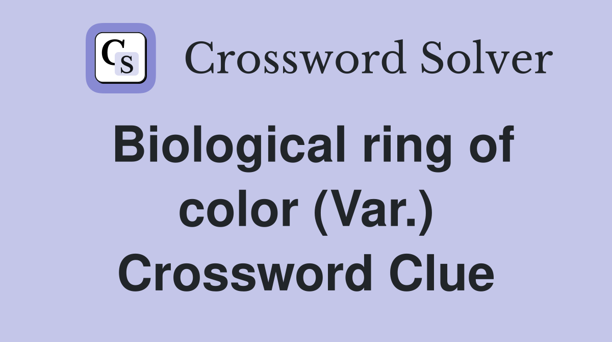Biological ring of color (Var.) Crossword Clue