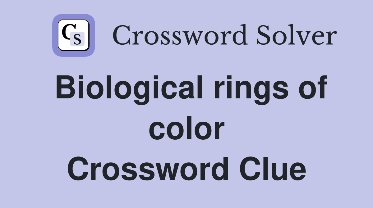Biological rings of color Crossword Clue