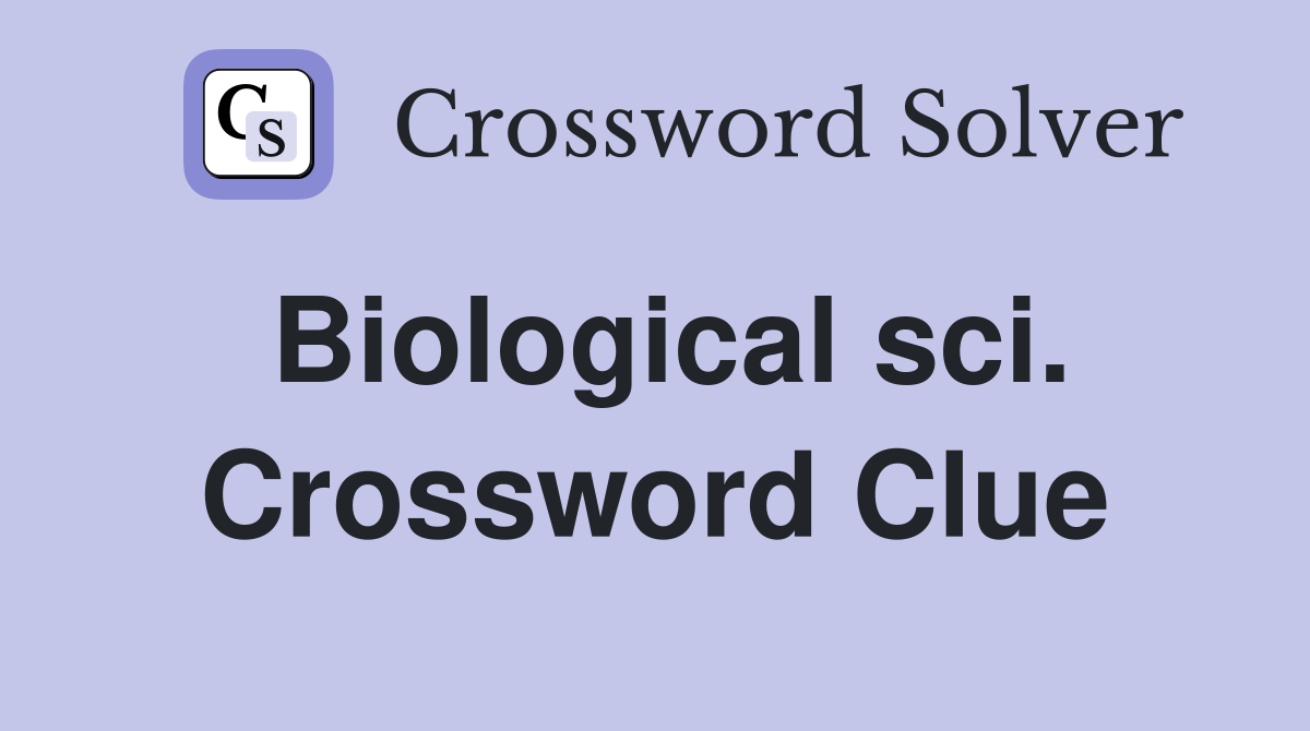 Biological sci. Crossword Clue