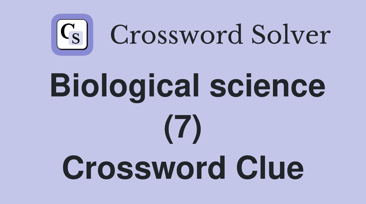 Biological science (7) Crossword Clue
