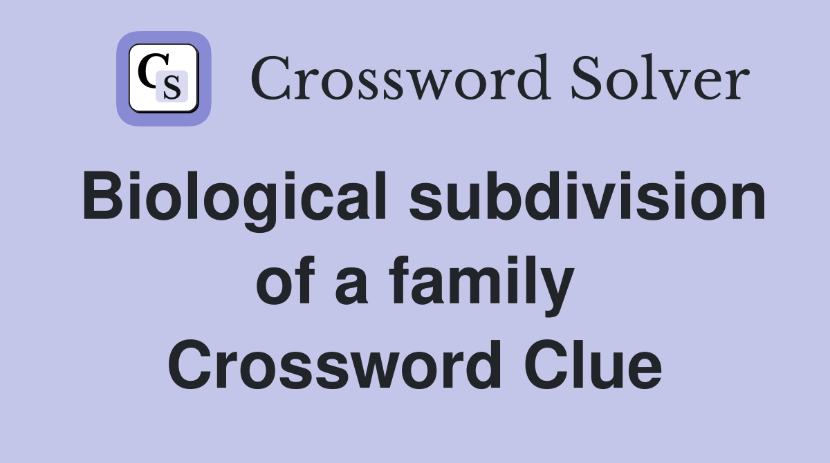 Biological subdivision of a family Crossword Clue