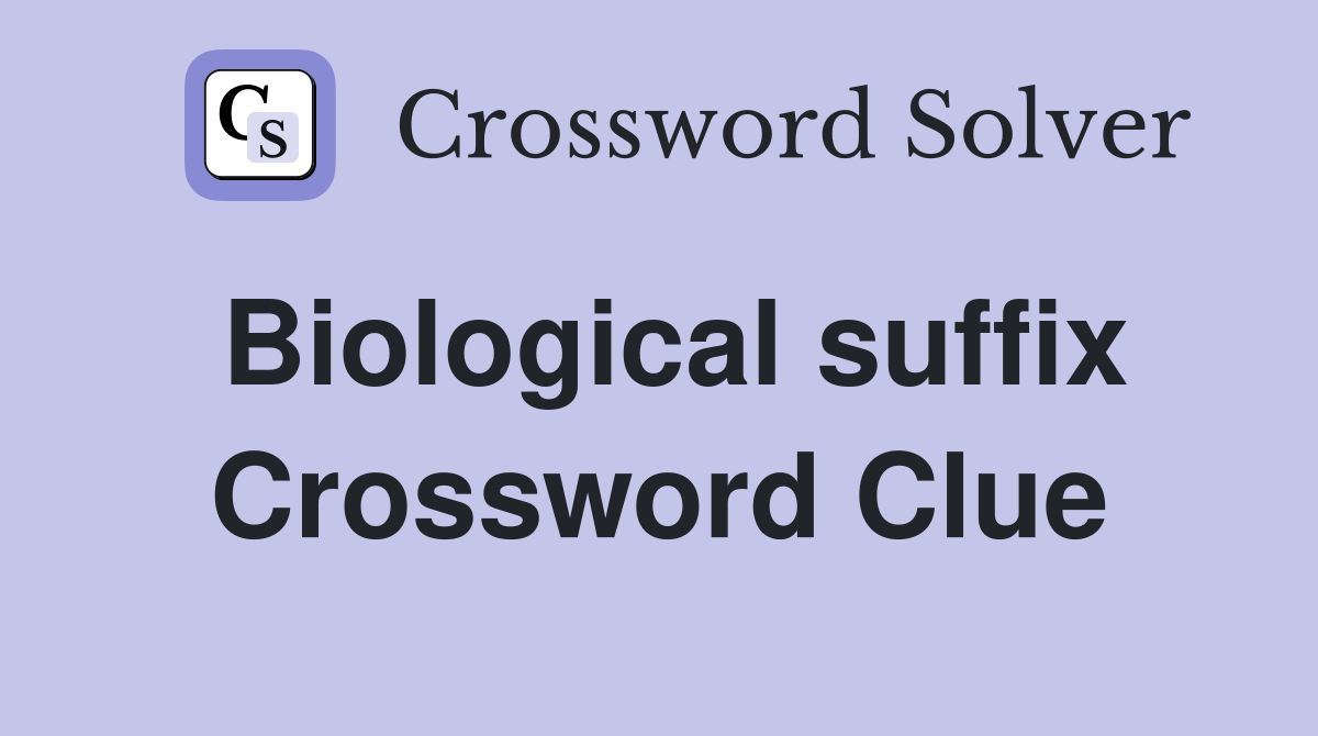Biological suffix Crossword Clue