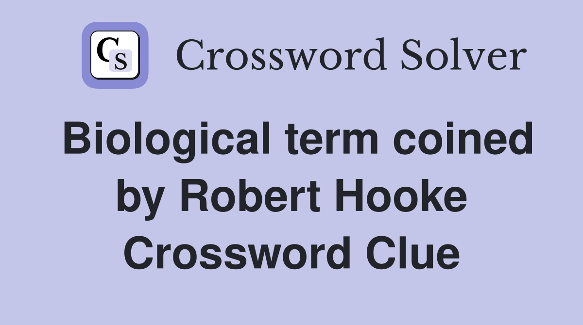 Biological term coined by Robert Hooke Crossword Clue