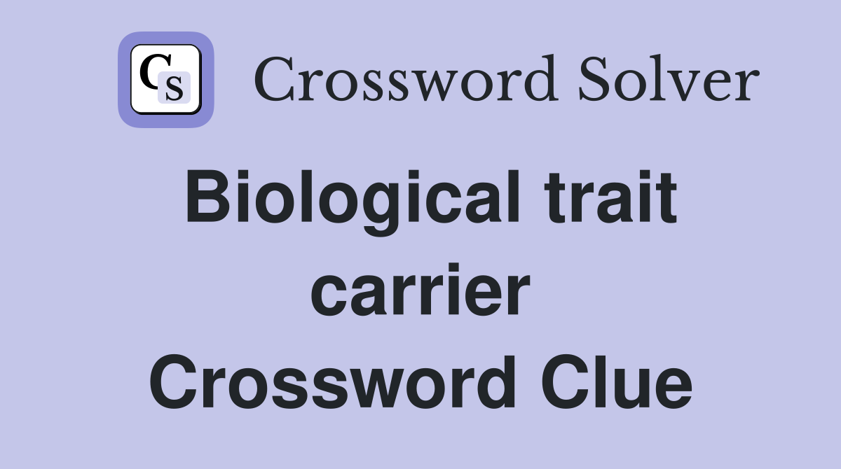 Biological trait carrier Crossword Clue