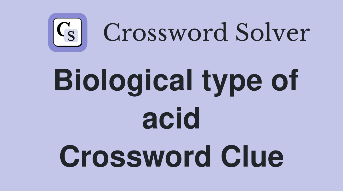 Biological type of acid Crossword Clue