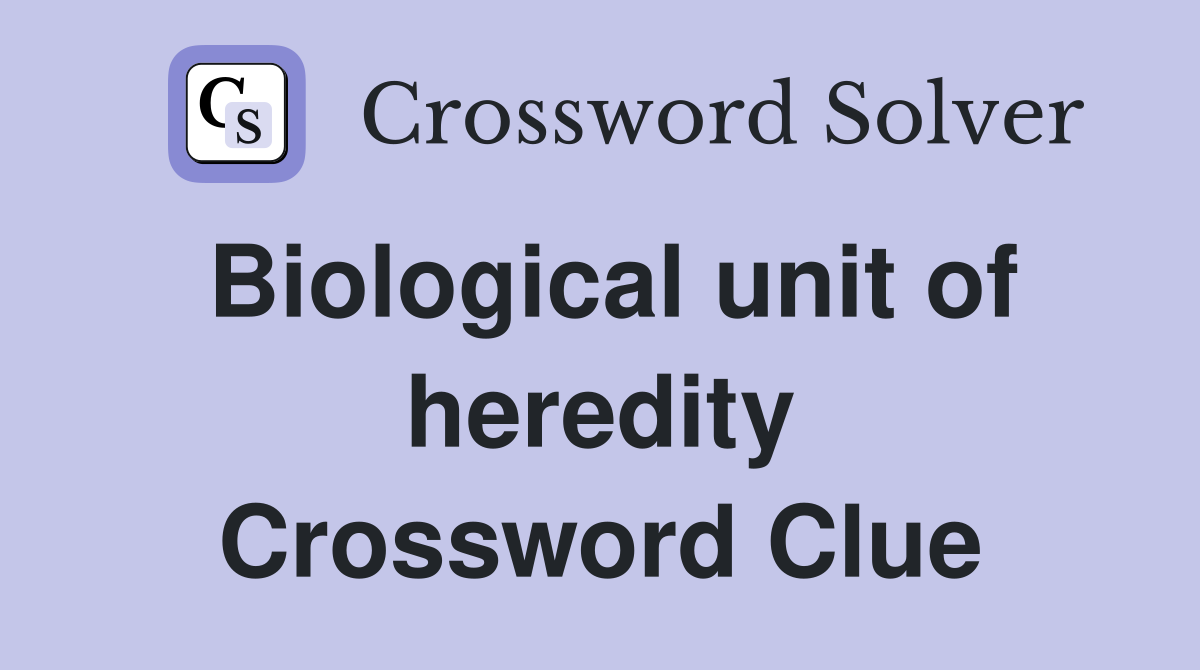 Biological unit of heredity Crossword Clue