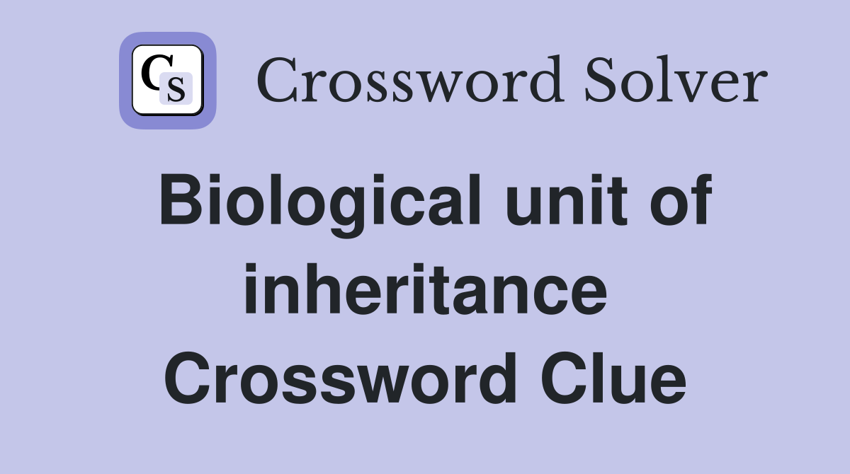 Biological unit of inheritance Crossword Clue