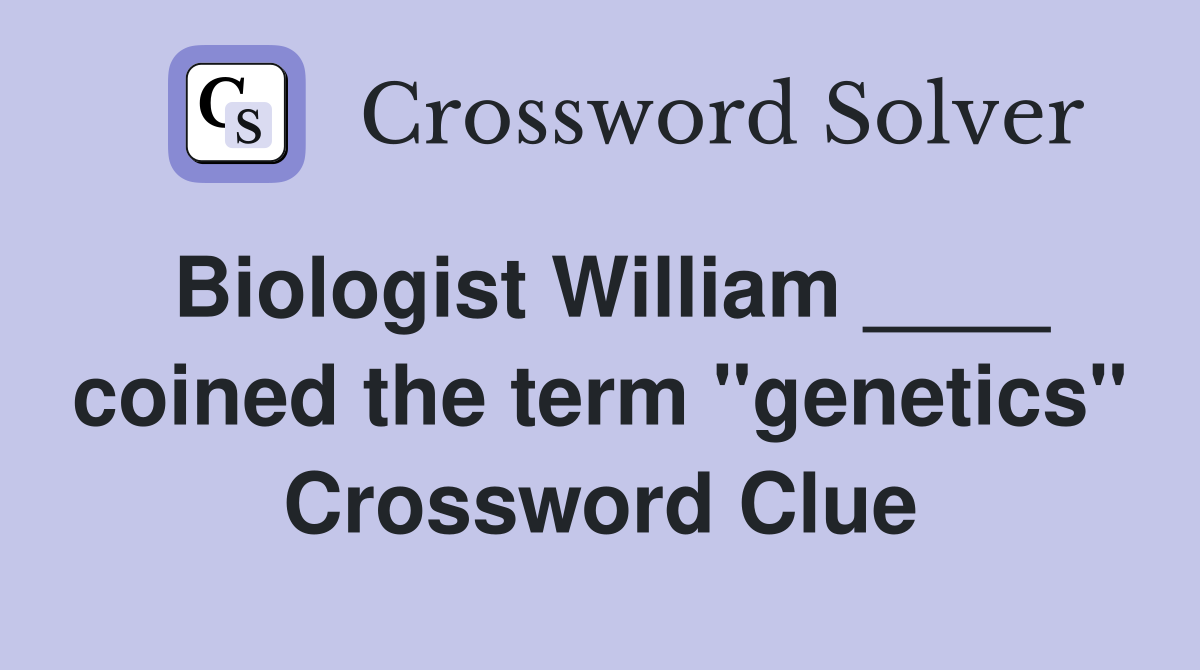 Biologist William ____ coined the term "genetics" Crossword Clue