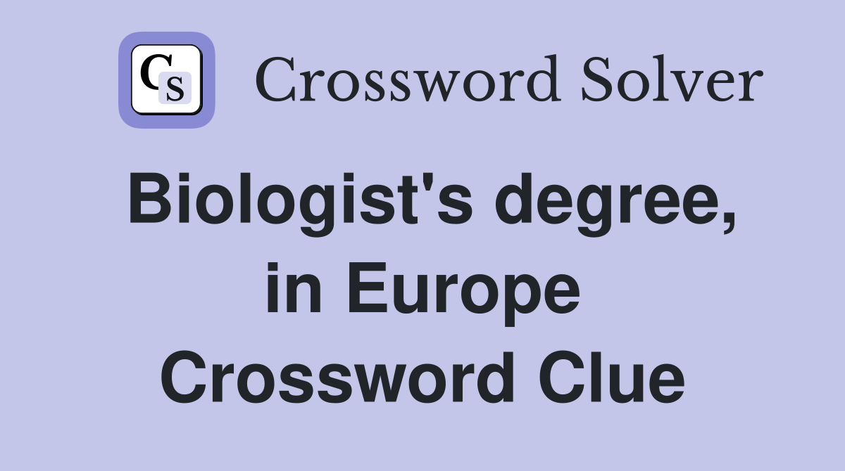 Biologist's degree, in Europe Crossword Clue