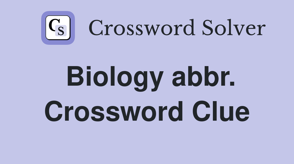 Biology abbr. Crossword Clue