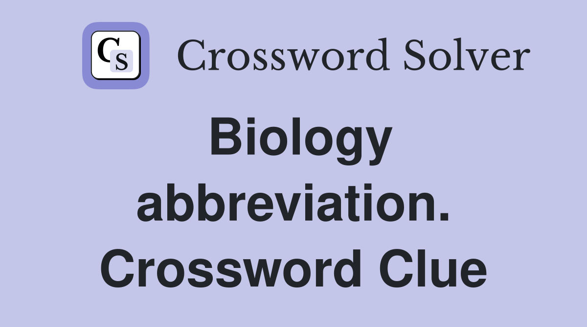 Biology abbreviation. Crossword Clue