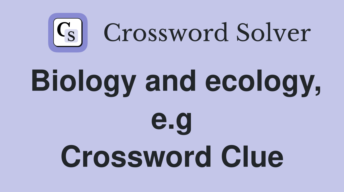 Biology and ecology, e.g Crossword Clue