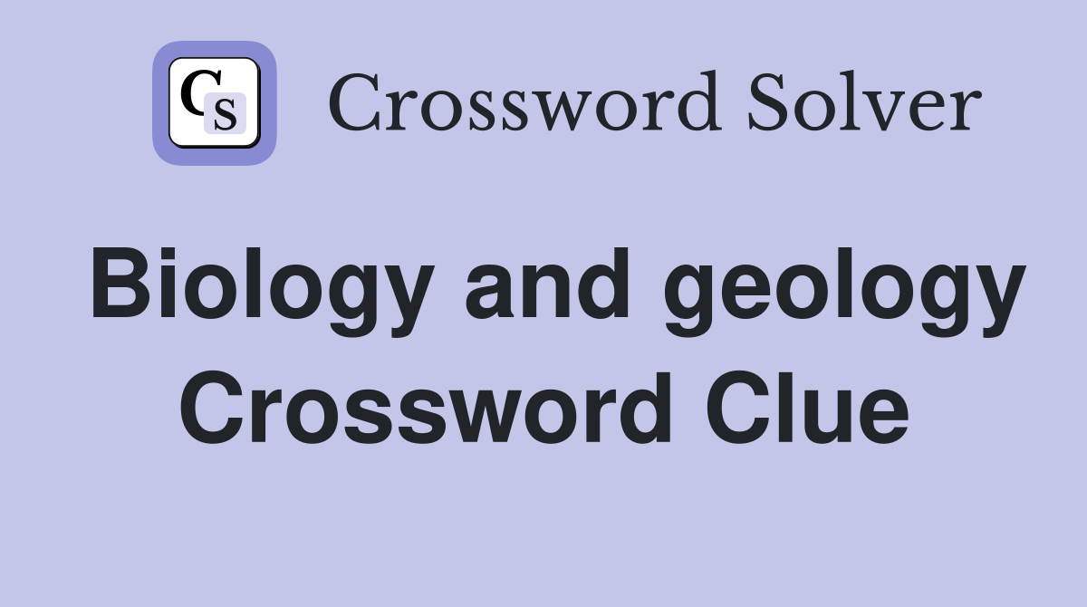 Biology and geology Crossword Clue