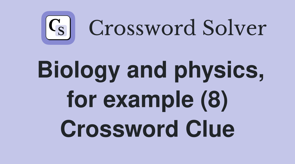 Biology and physics, for example (8) Crossword Clue