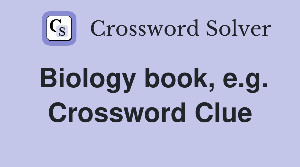 Biology book, e.g. Crossword Clue