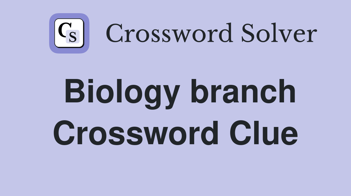 Biology branch Crossword Clue