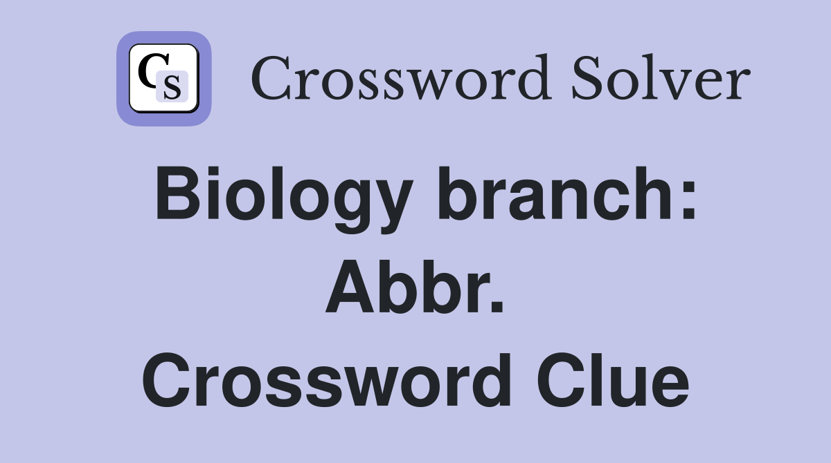 Biology branch: Abbr. Crossword Clue